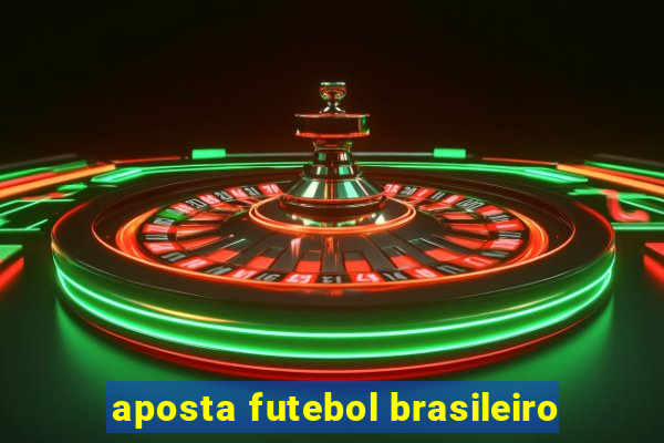 aposta futebol brasileiro