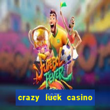 crazy luck casino no deposit bonus 2024