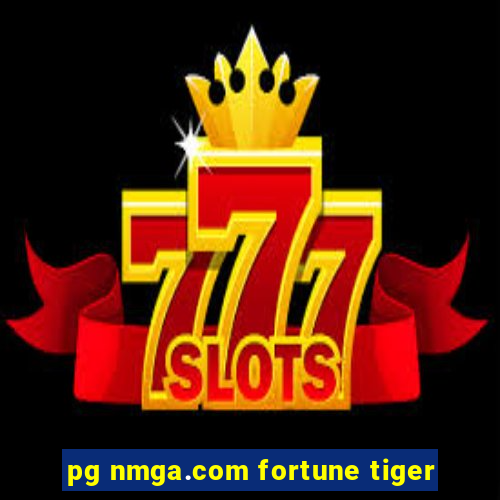 pg nmga.com fortune tiger