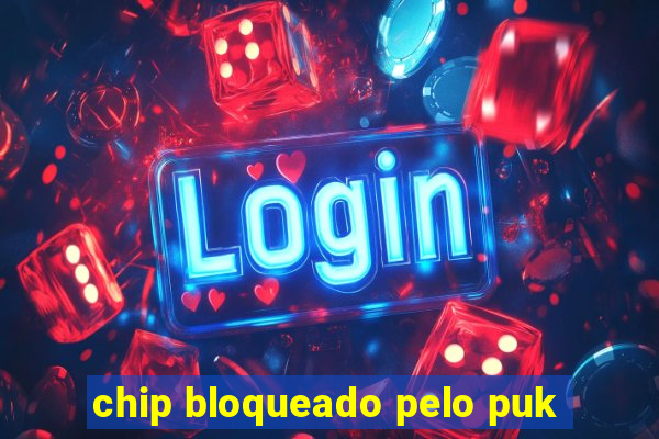 chip bloqueado pelo puk