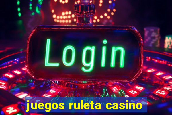 juegos ruleta casino