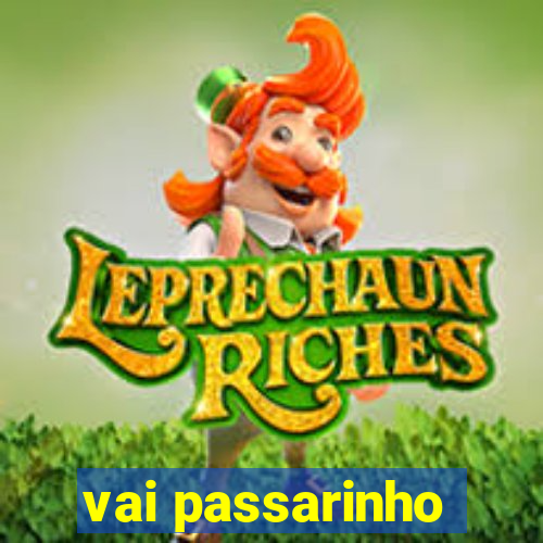 vai passarinho