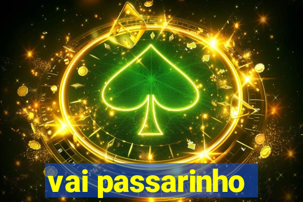 vai passarinho