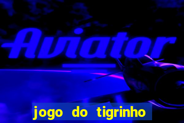 jogo do tigrinho é furada