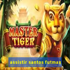 assistir santos futmax