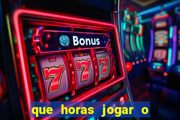 que horas jogar o jogo do tigre