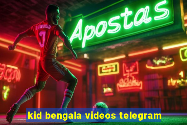 kid bengala videos telegram