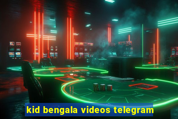 kid bengala videos telegram