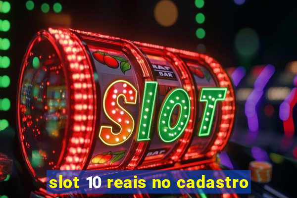 slot 10 reais no cadastro