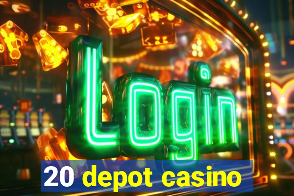 20 depot casino