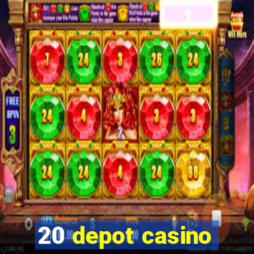 20 depot casino