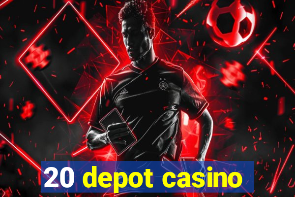 20 depot casino