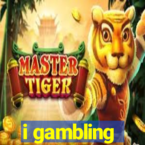 i gambling