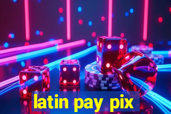 latin pay pix