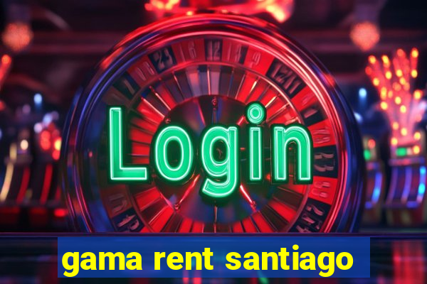 gama rent santiago