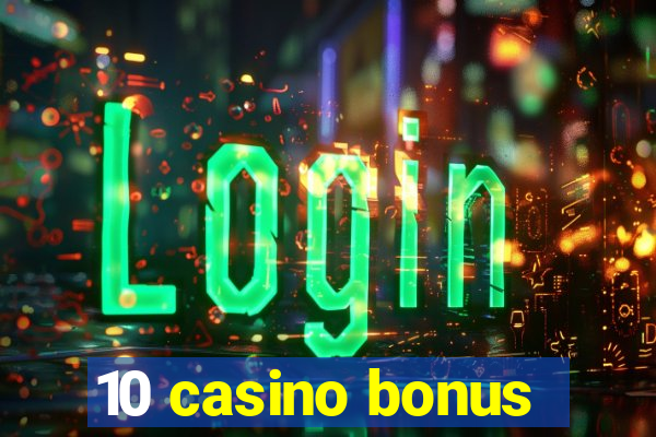 10 casino bonus