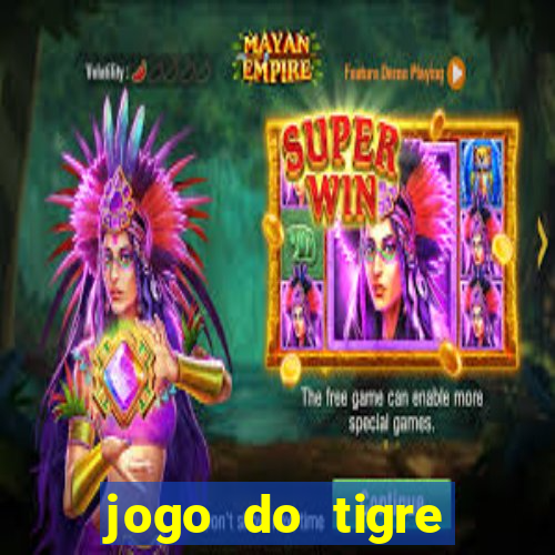 jogo do tigre ganha dinheiro