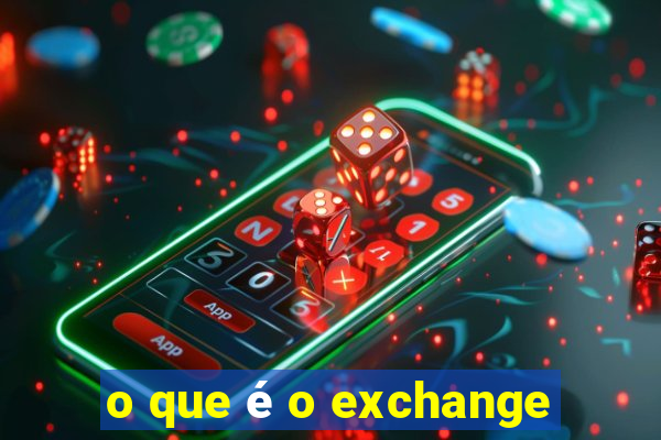 o que é o exchange