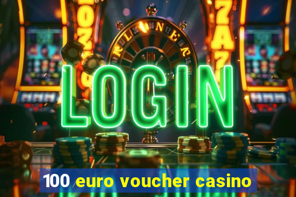 100 euro voucher casino