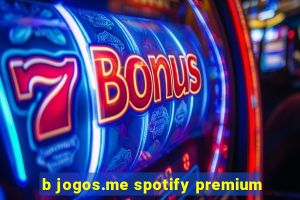 b jogos.me spotify premium