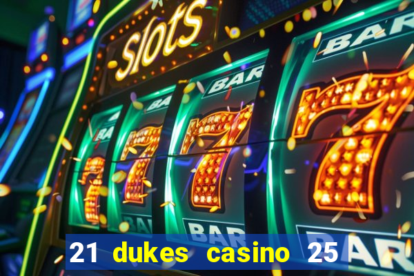 21 dukes casino 25 free spins