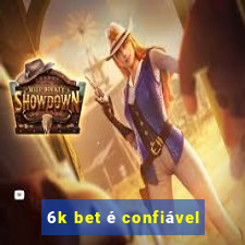 6k bet é confiável