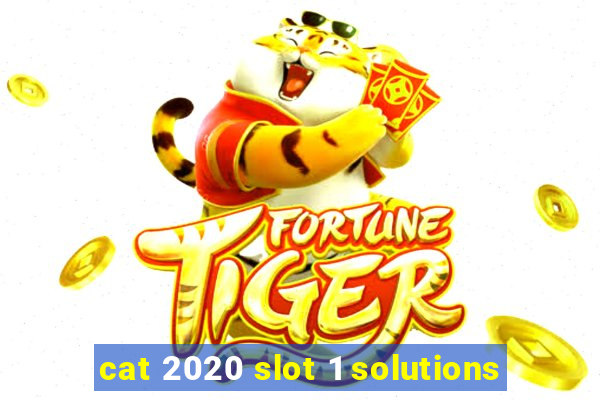 cat 2020 slot 1 solutions