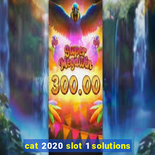 cat 2020 slot 1 solutions