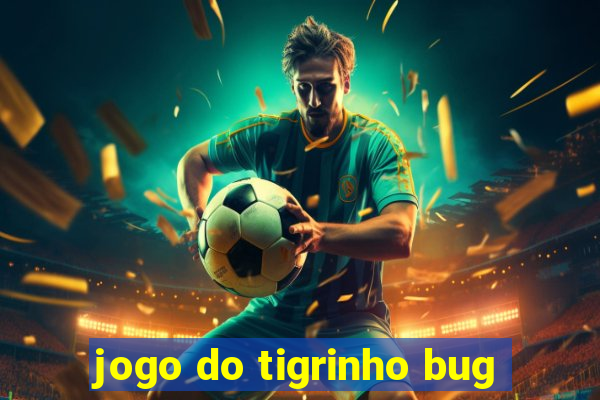 jogo do tigrinho bug