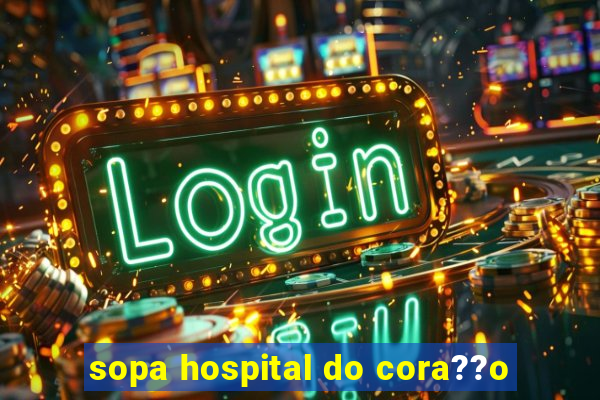 sopa hospital do cora??o