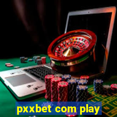 pxxbet com play