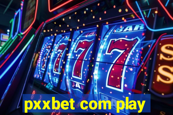 pxxbet com play