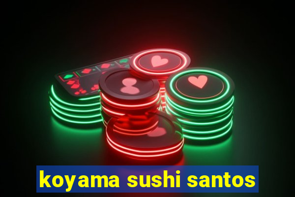 koyama sushi santos