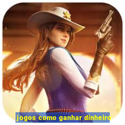 jogos como ganhar dinheiro