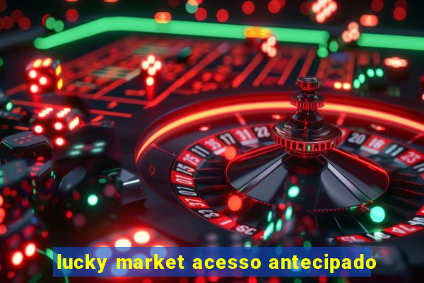 lucky market acesso antecipado