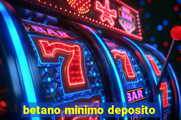 betano minimo deposito