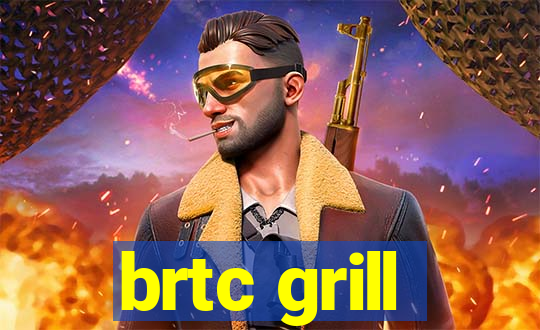 brtc grill