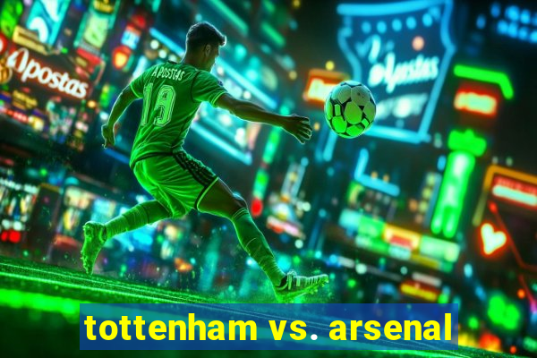 tottenham vs. arsenal