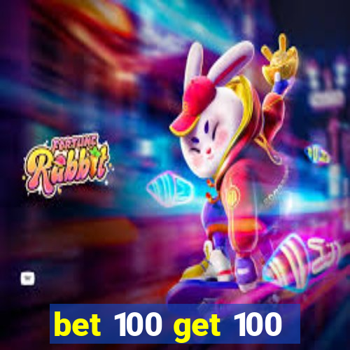 bet 100 get 100