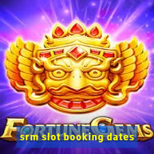 srm slot booking dates