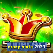 crazy slots 2021