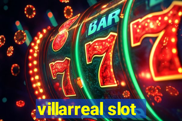 villarreal slot