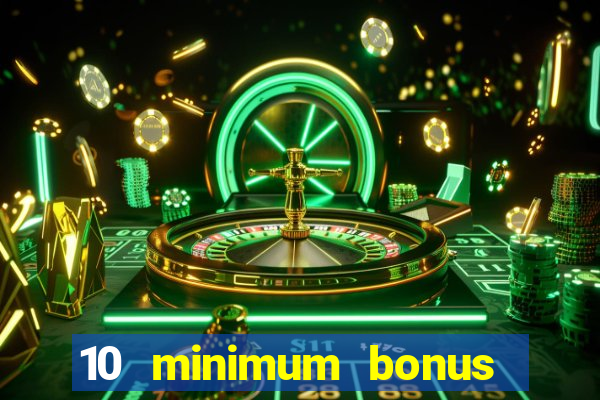 10 minimum bonus code casino