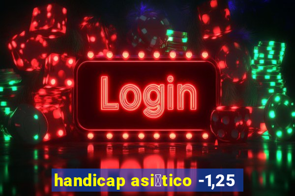 handicap asi谩tico -1,25