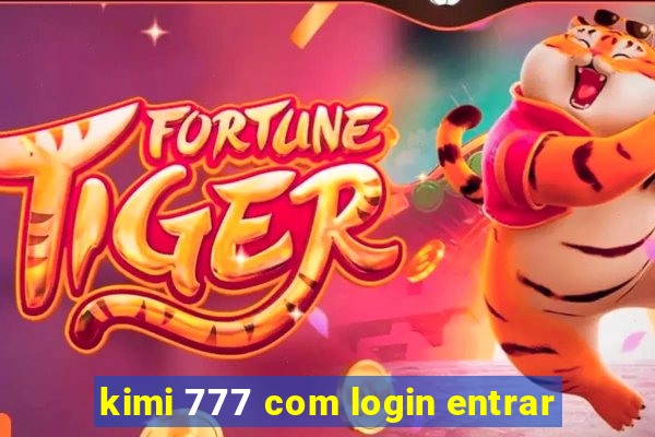 kimi 777 com login entrar