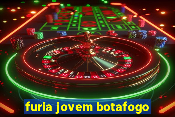 furia jovem botafogo