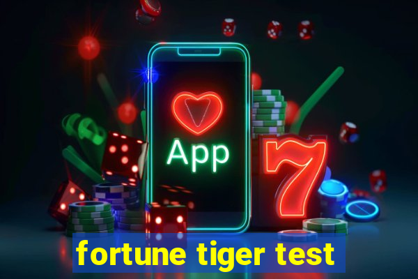 fortune tiger test