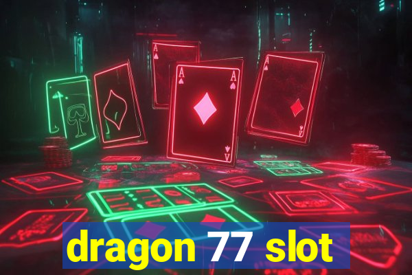 dragon 77 slot