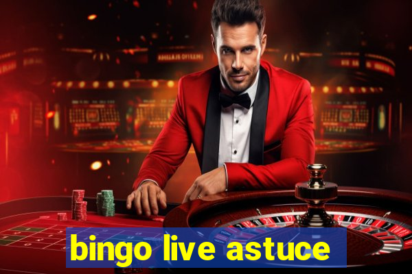 bingo live astuce