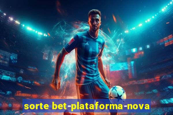 sorte bet-plataforma-nova